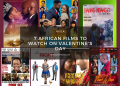 Ciné : 7 films africains à regarder à l&rsquo;occasion de la St Valentin